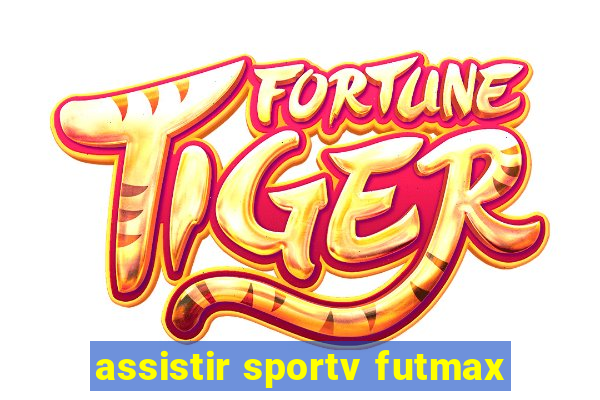 assistir sportv futmax